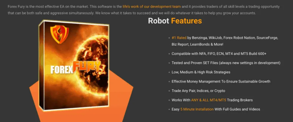 Forex Fury Trading Bot features: #1 rated Expert Advisor for MT4/MT5, risk strategies, money management, trades any pair, fast 5-minute installation.